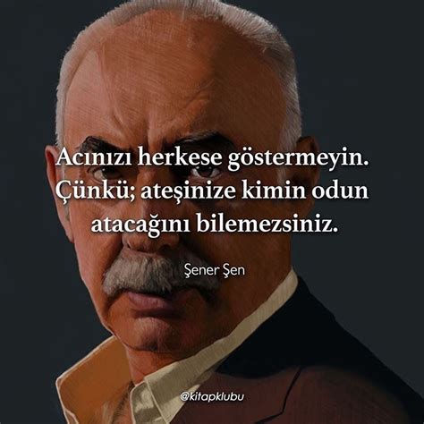 Sonraki makale şener şen sözleri. Acınızı herkese göstermeyin. Çünkü; ateşinize kimin odun ...