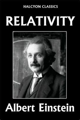 Instead, the tone and way of writing reveal how important it was for the author. Relativity: The General and Special Theory by Albert ...