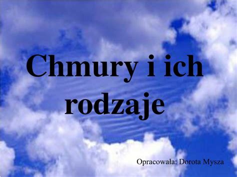 Wybór rodzaju chmury uzależniony jest od charakteru danej firmy lub organizacji. PPT - Chmury i ich rodzaje PowerPoint Presentation, free ...