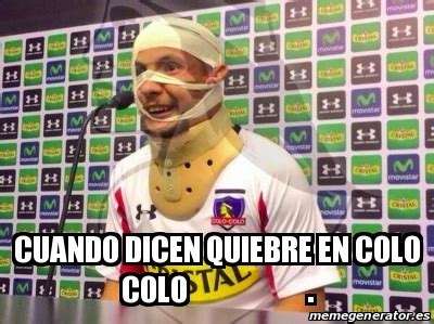 Y en ese sentido, obviamente aparecieron los infaltables memes para reflejar el actual y duro momento del la u mirando a colo colo desde arriba #vamoscolocolo pic.twitter.com/w0iy6zz2q4. Meme Personalizado - cuando dicen quiebre en colo colo . - 31533661