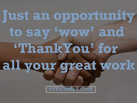 Here are some thank you quotes for employees what you can use to appreciate your employee's hard work, to congratulate for success i am very appreciative of your support and your thoughtful gift. Friendly Appreciation Quotes for Good Work3 - Office Salt