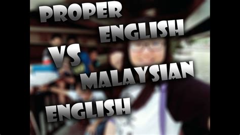 Speakers worldwide) and malaysian colloquial english or manglish (not. Proper English vs Malaysian English - YouTube