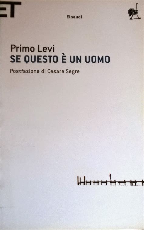 Primo levi descrive la propria esperienza di prigionia, durante la quale vide numerosi suoi compagni morire di stenti per le proibitive condizioni ambientali i brani più significativi di se questo è un uomo. Frasi Primo Levi Se Questo È Un Uomo