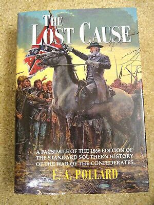 Read 10 reviews from the world's largest community for readers. ~The Lost Cause by E.A. Pollard Civil War Facsimile of ...