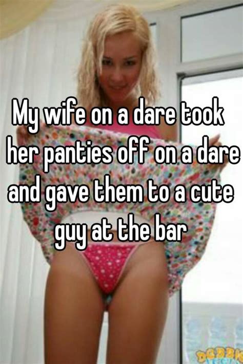 Watched my wife pick up a guy in a n/club once. My wife on a dare took her panties off on a dare and gave ...