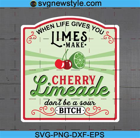 When Life Gives you Limes Make Cherry Limeade svg, Sour Bitch Lime ...