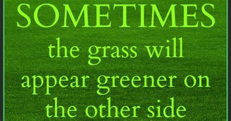 Related articles more from author. Daveswordsofwisdom.com: Sometimes The Grass Appears Greener...