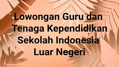 Hubungi perusahaan impianmu sekarang, dengan melamar online di jobs.id! 19 Lowongan Guru dan Tenaga Kependidikan Sekolah Indonesia ...