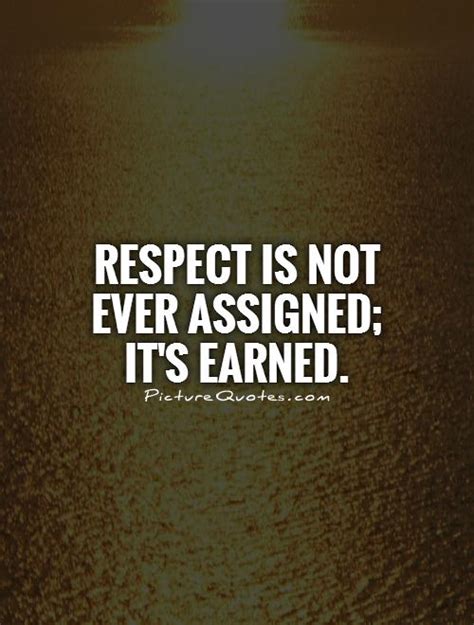 ~ an eyeopenerquotes.com is an positive inspirational website providing beautiful quotes with attractive images & also includes our words of wisdom shared by our team of motivated personnel. Respect is not ever assigned; it's earned | Picture Quotes