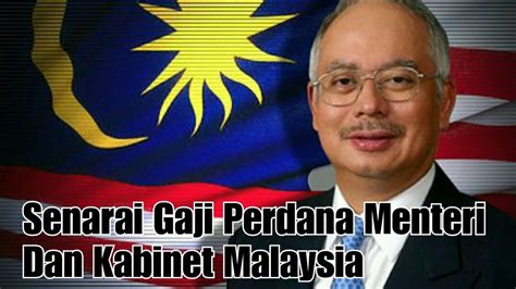 Untuk senarai penuh, anda boleh gali lagi di penghujung artikel ini. Senarai Gaji Perdana Menteri Dan Kabinet Malaysia 2017 ...