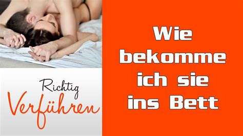 Diese frage ist nichts, wofür man sich schämen muss, denn sie entspricht unserer natürlichen veranlagung als mann, ständig schnellen und tags: Wie bekomme ich sie ins Bett | Richtig verführen | Wie bekomme ich sie ins Bett Anleitung - YouTube