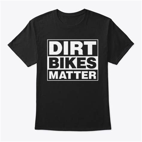 We did not find results for: Dirt Bikes Matter T Shirt Motocross Race Black T-Shirt ...