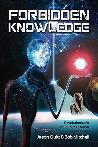 It does not take advanced technology or secret government programs. Forbidden Knowledge: Revelations of a multi-dimensional ...