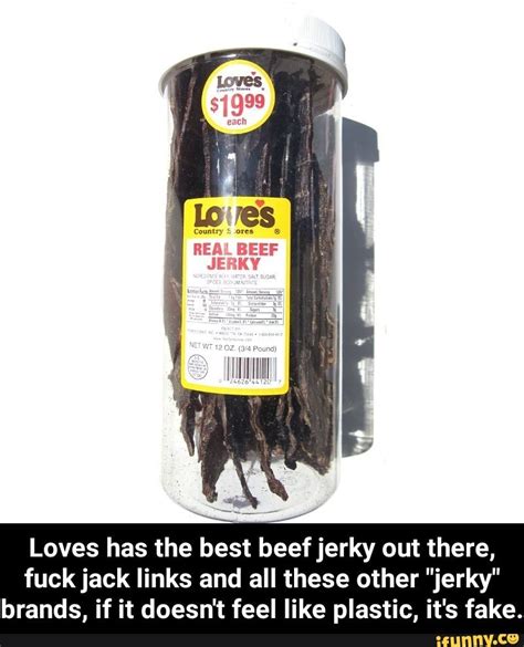 Check spelling or type a new query. Loves has the best beef jerky out there, fuck jack links ...