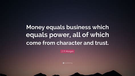 11) suppose the supply of money equals the demand for money. J. P. Morgan Quote: "Money equals business which equals ...
