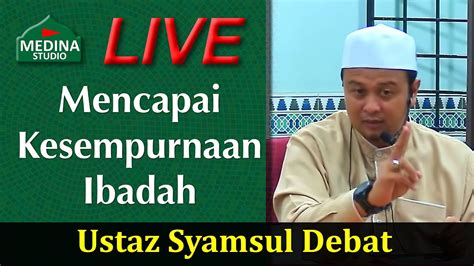 Bermula dari situlah beliau sering dijemput menyampaikan ceramah agama. Ustaz Syamsul Debat - Mencapai Kesempurnaan Ibadah. - YouTube