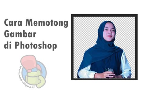 Saat editing memotong gambar adalah hal utama yang bertujuan untuk membuang bagian yang tidak dibutuhkan. √ Cara Memotong Gambar di Photoshop dengan Pen Tool