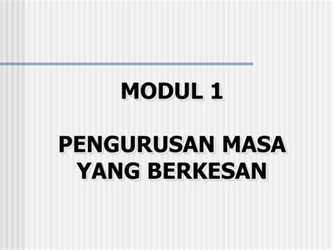 Dapat membentuk disiplin yang terpuji. PPT - MODUL 1 PENGURUSAN MASA YANG BERKESAN PowerPoint ...