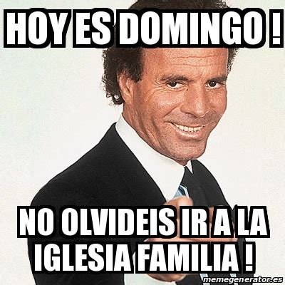 Los internautas tienen de punto al cantante español y lo. Meme Julio Iglesias - Hoy es domingo ! No olvideis ir a la ...