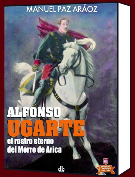 Quien se arrojo del morro de arica. epocasperu: ALFONSO UGARTE: PATRIOTISMO Y PERUANIDAD