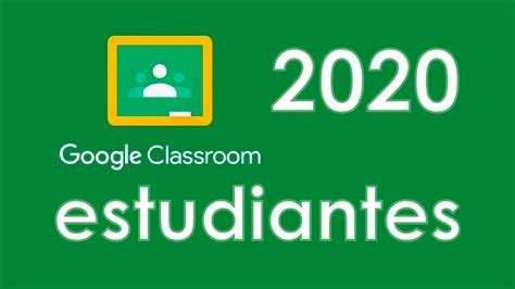 Usar Google Classroom 2020 Como Estudiante. - YouTube