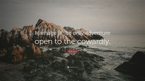Funny marriage quotes set # 1. Voltaire Quote: "Marriage is the only adventure open to ...
