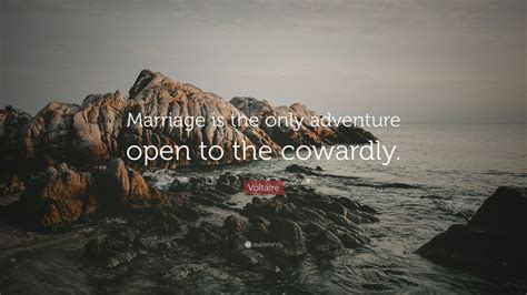 Find more at the quotes master, a we have consolidated best '100+ funny marriage advice & quotes' that will help you to have a long. Voltaire Quote: "Marriage is the only adventure open to the cowardly." (7 wallpapers) - Quotefancy