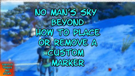 This only works for custom markers though. No Man's Sky BEYOND How to Place/Remove a Custom Marker ...