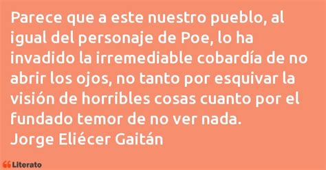 Jorge eliécer gaitán fue un gran líder político colombiano quien estaba en contra de los partidos que engañaban al pueblo, un hombre que entendía las necesidades de las personas y entendía como eran tratadas por los lideres de los estados, era un fiel defensor de las causas populares y de los derechos. Jorge Eliécer Gaitán: Parece que a este nuestro pueb