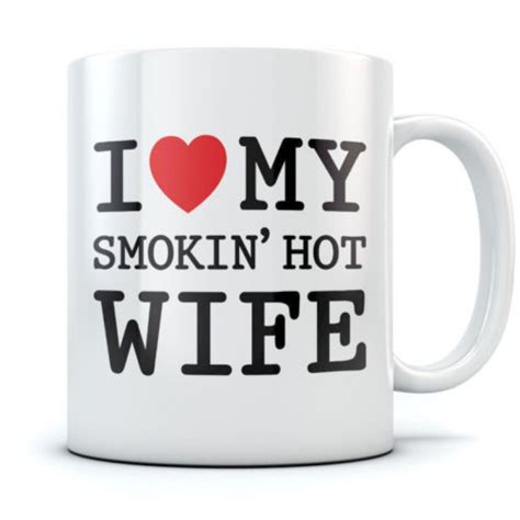 Handmade birthday mothers day gifts idea for her/him, wife, girlfriend. I Love My Smokin' Hot Wife Coffee Mug - Valentine's Day ...