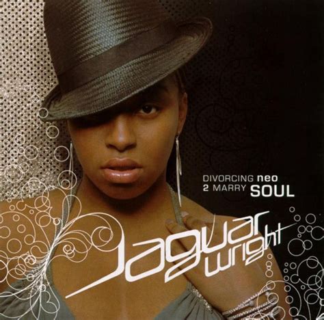 She is part of the okayplayer collective. Jaguar Wright - Divorcing Neo 2 Marry Soul (2005)
