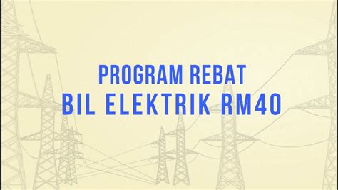 Di bawah adalah penjelasan lanjut mengenai program ini. Program Rebat Bil Elektrik RM40 - YouTube