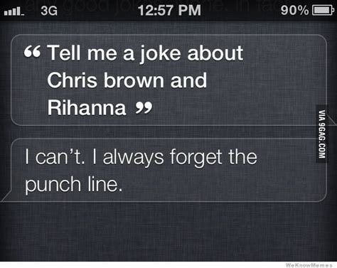 We do make exceptions for extremely offensive jokes. Siri, tell me a joke about Chris Brown and Rihanna. - 9GAG