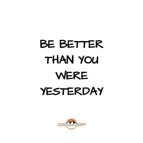 Be better than you were yesterday quote. Be better than you were yesterday | Inspirational quotes, Life quotes, Uplifting quotes