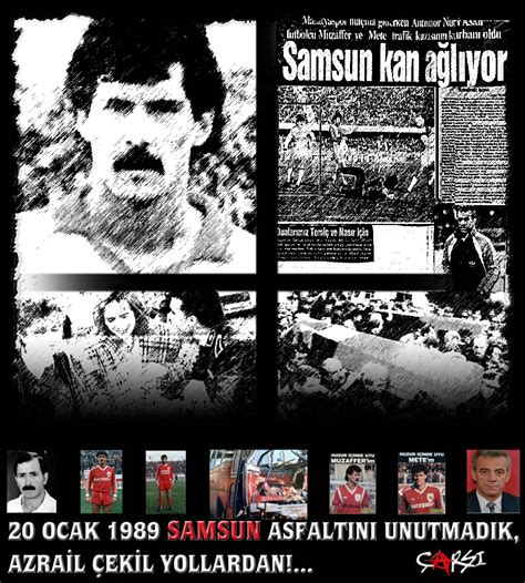 20 ocak 1989 tarihinde samsunspor kafilesini taşıyan otobüsün bir kamyona çarpmasıyla meydana gelen trafik kazası, türk spor tarihinin en acı olaylarından biri olarak tarihe 20 ocak 1989 tarihinde malatyaspor deplasmanına giden samsunspor kafilesini taşıyan otobüs, bir kamyona çarpmıştır. 20 ocak 1989 samsunspor trafik kazası - uludağ sözlük