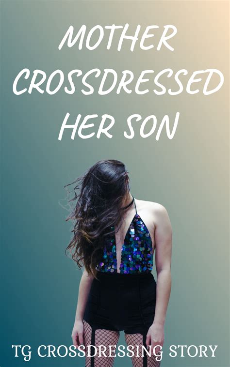 MOTHER CROSSDRESSED HER SON by TG CROSSDRESSING STORIES | Goodreads