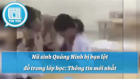 Giải trí, xã hội, ngôi sao, làm đẹp, thể thao. Nữ sinh Quảng Ninh bị bạn lột đồ trong lớp học: Thông tin ...