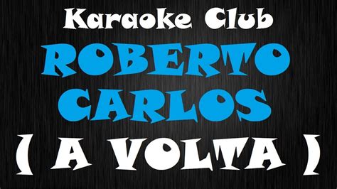 Select the following files that you wish to download or play stream, if you do not find them, please search only for artist, song, video title. ROBERTO CARLOS - A VOLTA ( KARAOKE ) - YouTube