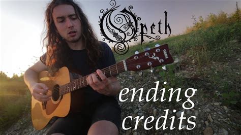 A full set of credits can include the cast and crew, but also production sponsors, distribution companies, works of music licensed or written for. Opeth - Ending Credits cover - YouTube