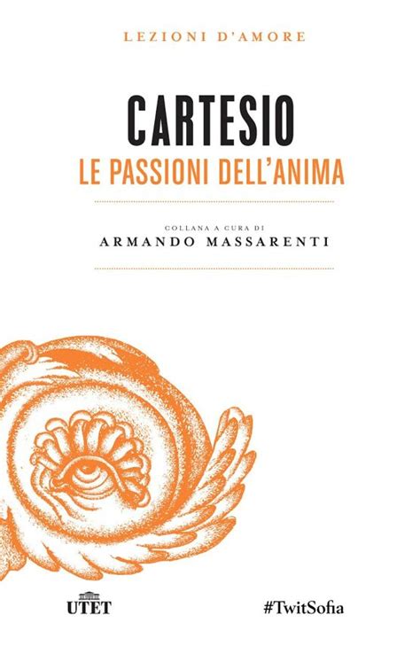 Ciao a tutti ragazze e ragazzi il primo articolo ovviamente sarà una mia presentazione. Le passioni dell'anima di René Descartes | Libri | DeA ...