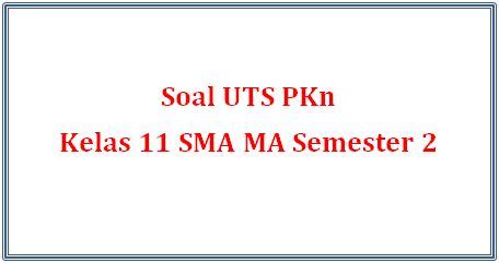 Jika ingin mengerjakan soal pilihan gandanya secara online dengan langsung ternilai secara online, silahkan dicoba : Soal UTS PKn Kelas 11 SMA MA Semester 2 - panduandapodik.id