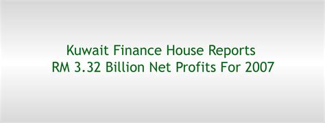 For deposits 3 months and below: Kuwait Finance House Reports RM 3.32 Billion Net Profits ...