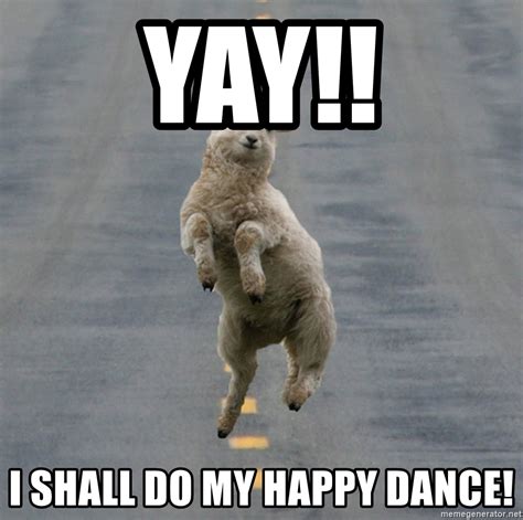 Happiness quotes how to be happy ignore people who think regardless of how you feel, always choose to be happy Yay!! I shall do my happy dance! - Excited Sheep | Meme Generator