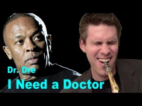 I need a doctor is a single by american hip hop artist dr. Dr. Dre - Soprano Saxophone - I Need a Doctor ...
