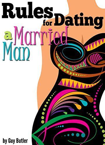 How many men do you know who are ruining their lives because of a woman? Rules for Dating a Married Man: How to Be a Good Mistress ...