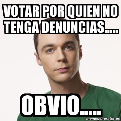 Oct 18, 2018 · 3. Meme Sheldon Cooper - Votar por quien no tenga denuncias ...