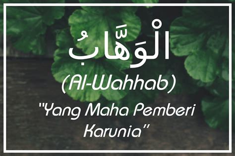 Itulah 99 asmaul husna latin dan terjemahnya yang bisa menjadi ladang pahala dengan mengucapkannya setiap saat. Al-Wahhab Artinya (Yang Maha Pemberi Karunia) Asmaul Husna ...