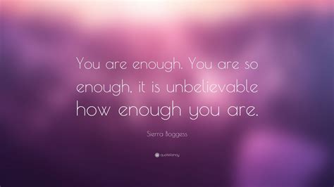 I am continually stretched, inspired, and in awe of the women i talk to on a weekly basis. Sierra Boggess Quote: "You are enough. You are so enough ...