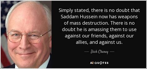 Click here for 4 full quotes on civil rights or background on civil rights. Dick Cheney quote: Simply stated, there is no doubt that ...