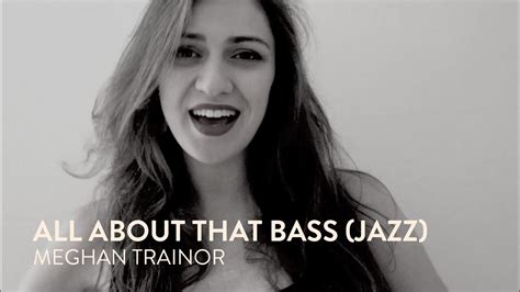 'bout that bass, no treble i'm all about that bass 'bout that bass. All about that bass — Meghan Trainor — Jazz Cover - YouTube